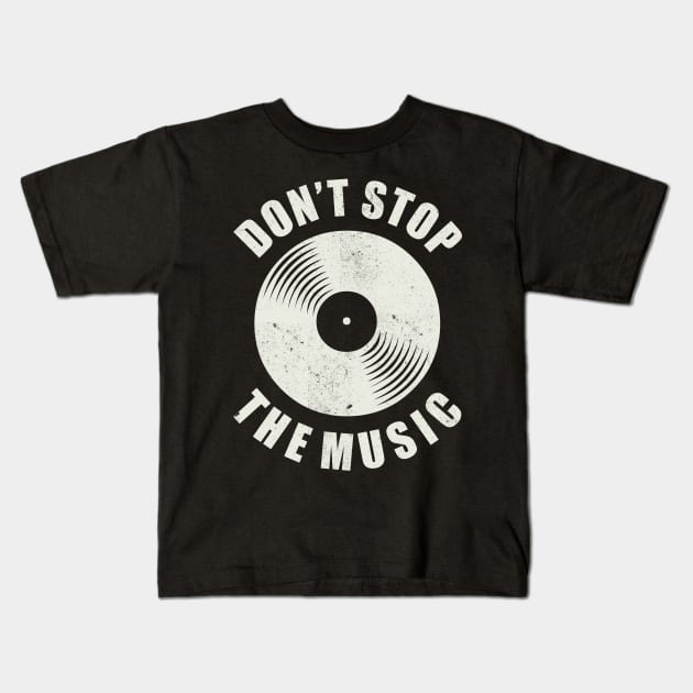 Dont stop the Music vintage Vinyl Music Lover Kids T-Shirt by Foxxy Merch